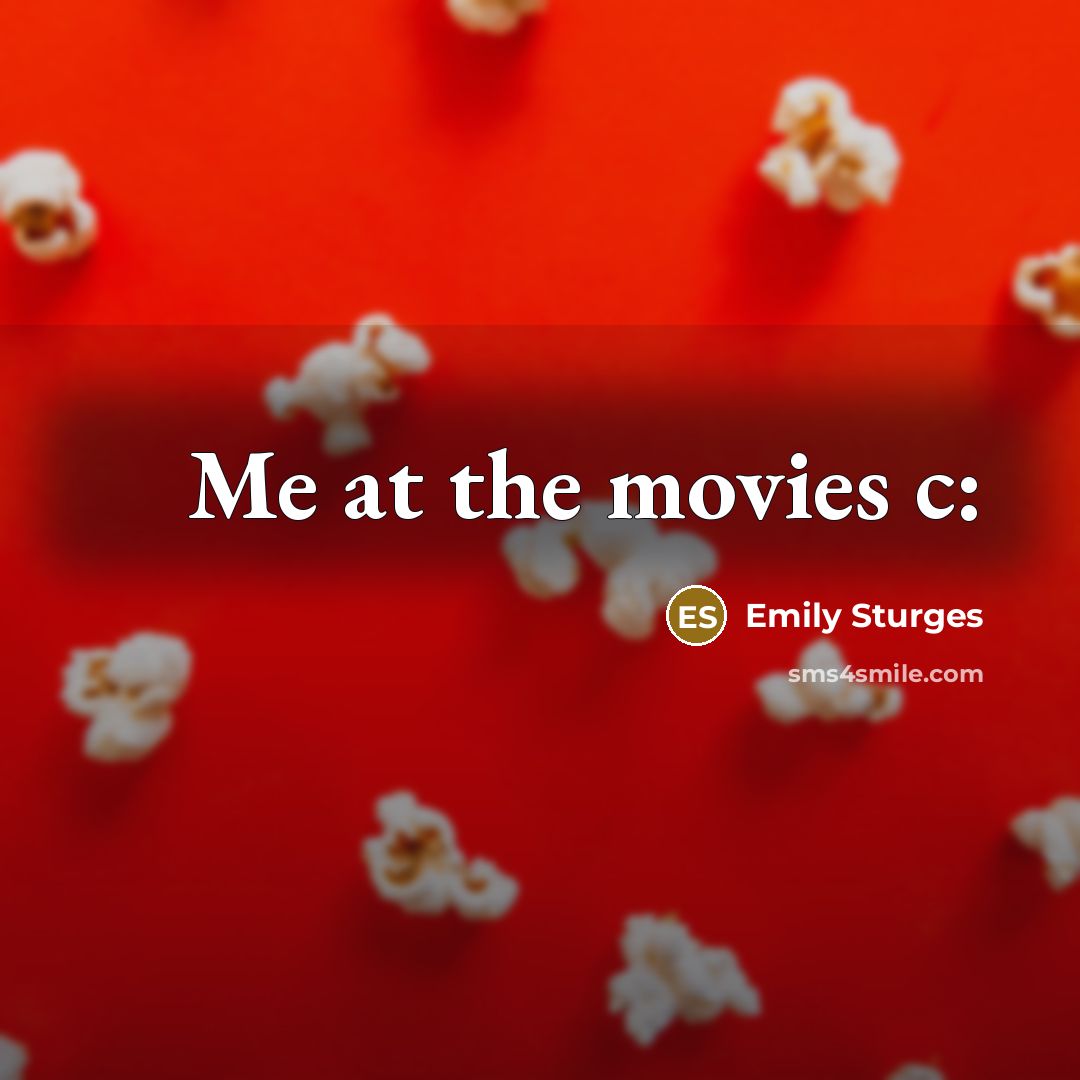 “Me at the movies c:…” quote by Emily Sturges