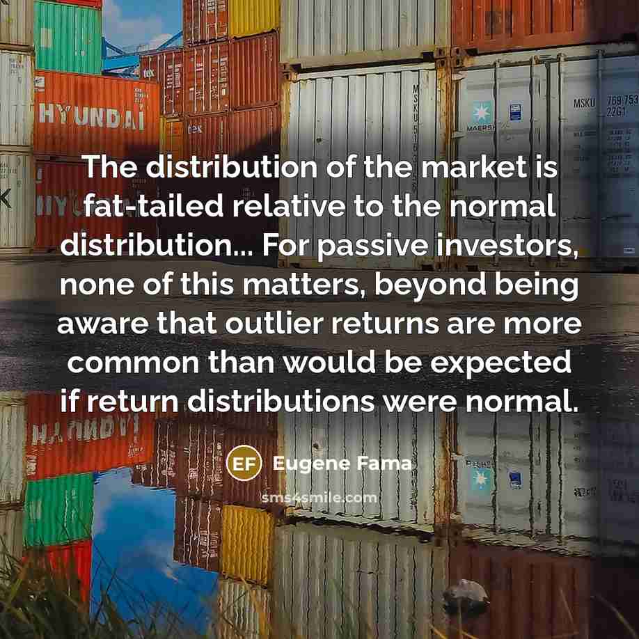 “The distribution of the market is fat-tailed relative to the…” quote by Eugene Fama