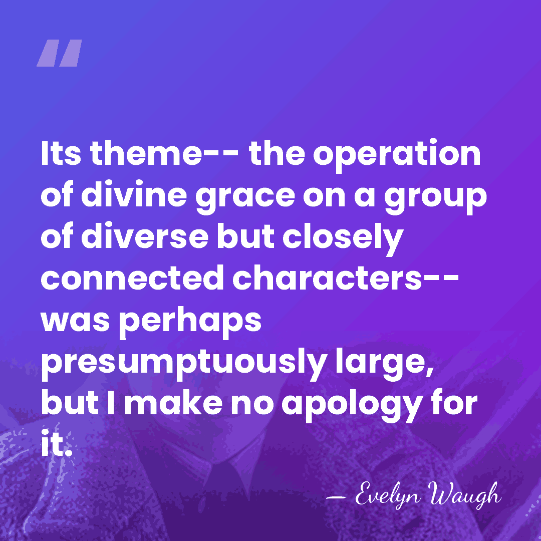 Its theme-- the operation of divine grace on a group of diverse&hellip; - Evelyn Waugh