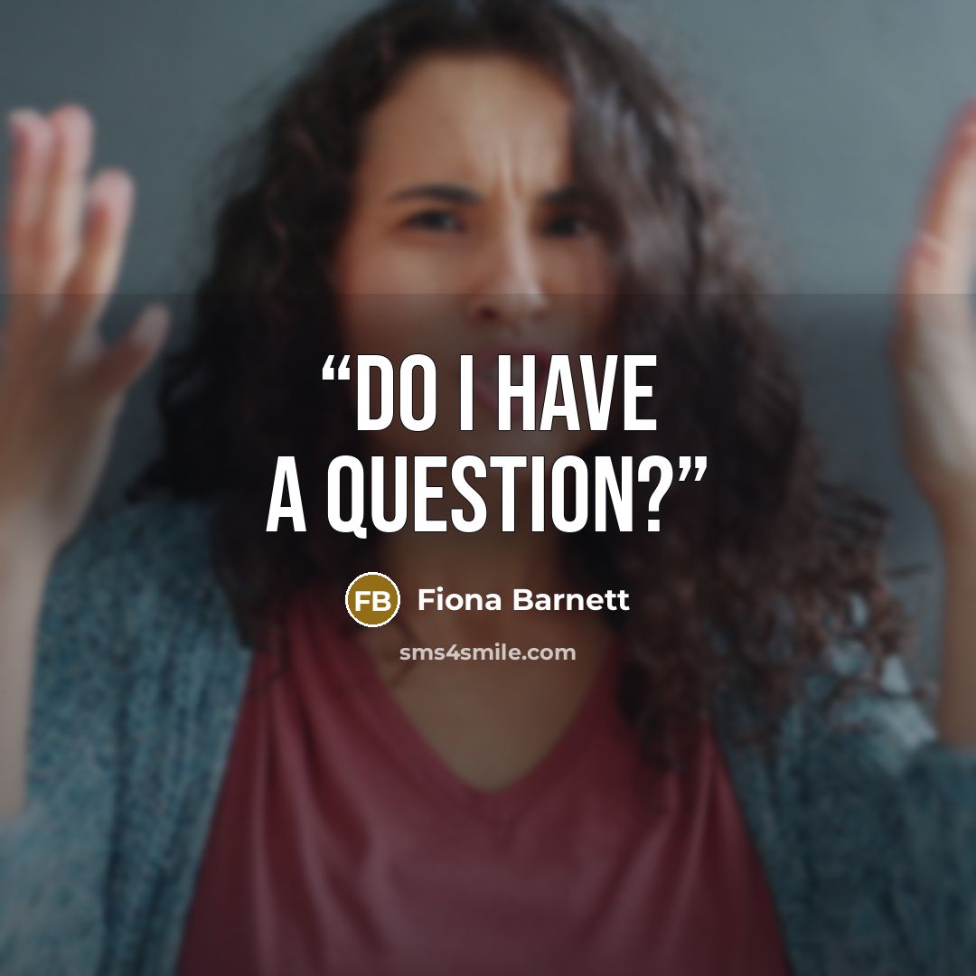 “Do I have a question?” quote by Fiona Barnett