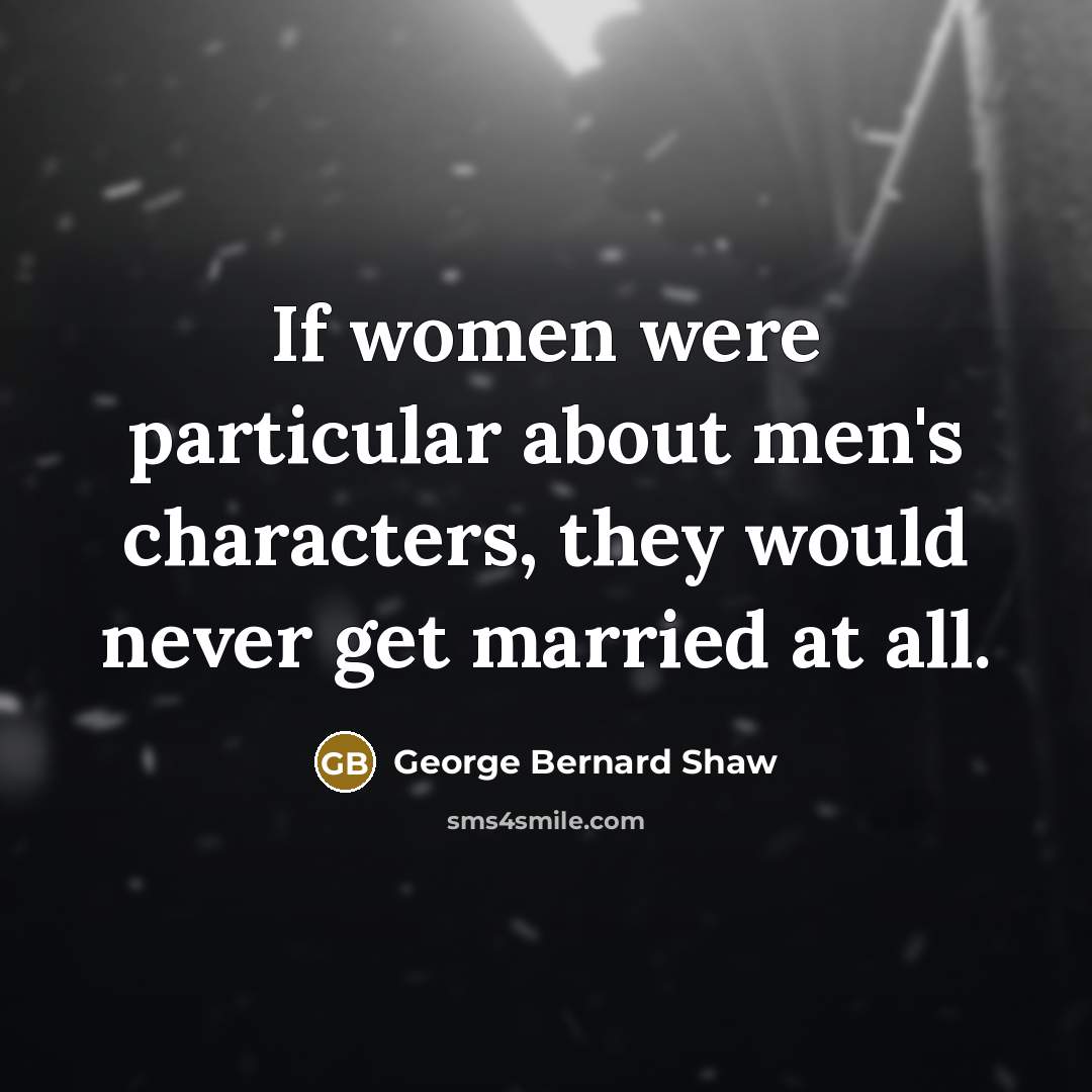 “If women were particular about men's characters, they would never…” quote by George Bernard Shaw