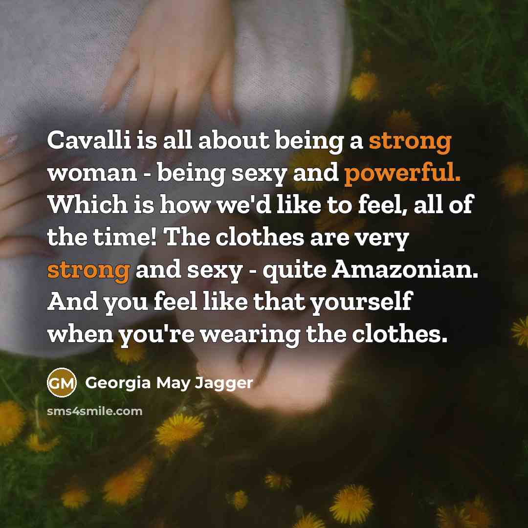 “Cavalli is all about being a strong woman - being…” quote by Georgia May Jagger