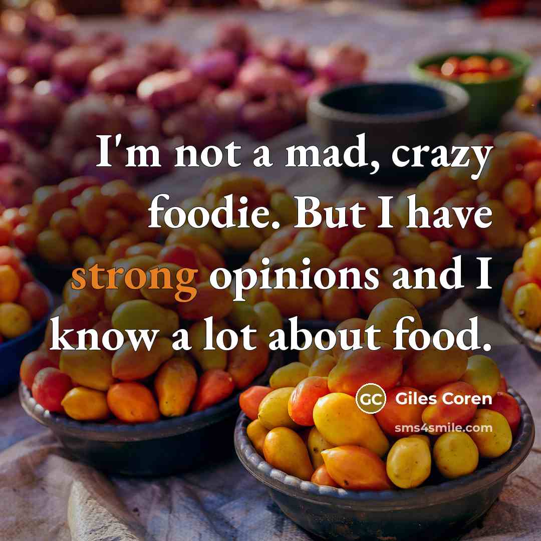 “I'm not a mad, crazy foodie. But I have strong…” quote by Giles Coren