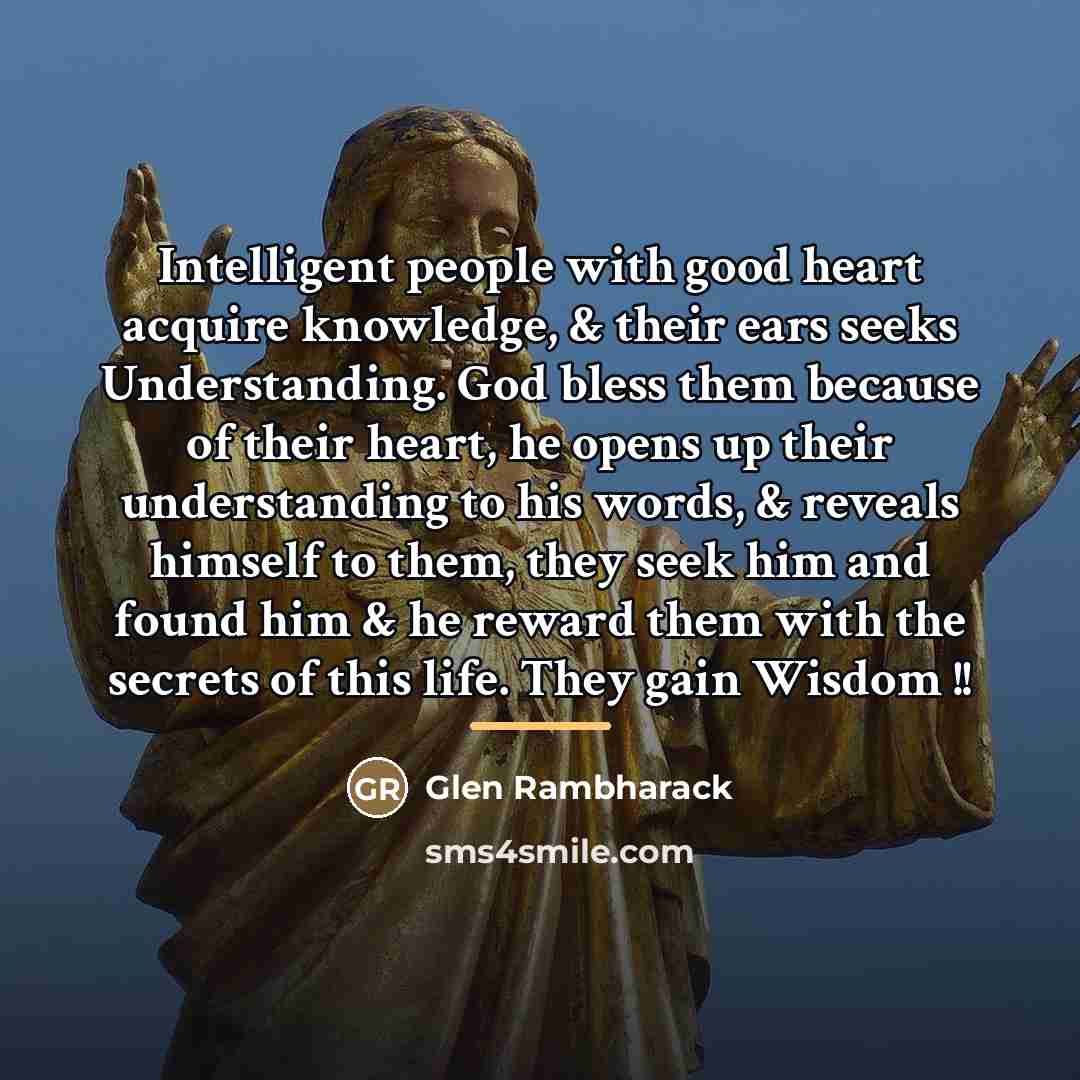 “Intelligent people with good heart acquire knowledge, & their ears…” quote by Glen Rambharack