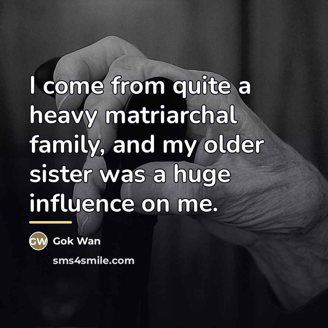 “I come from quite a heavy matriarchal family, and my…” quote by Gok Wan