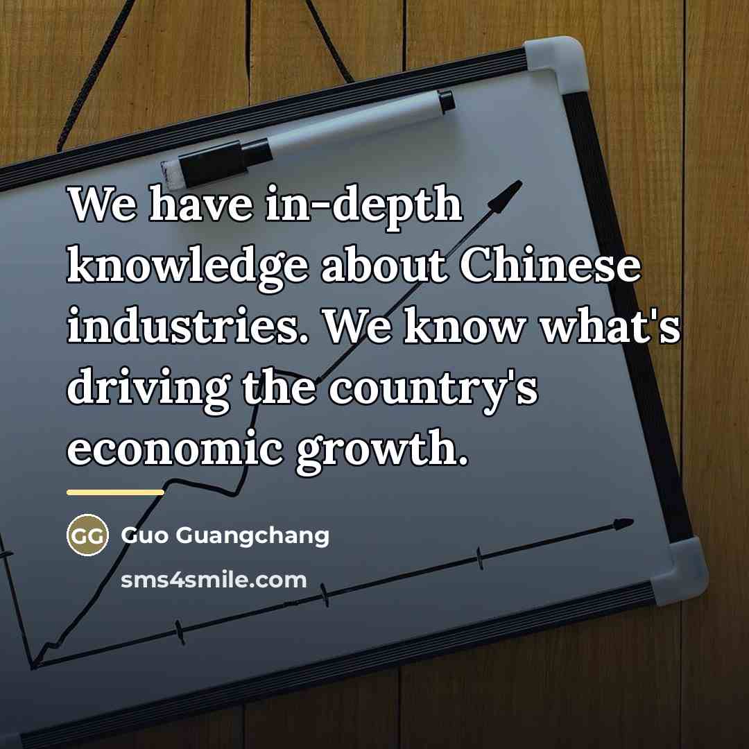 “We have in-depth knowledge about Chinese industries. We know what's…” quote by Guo Guangchang