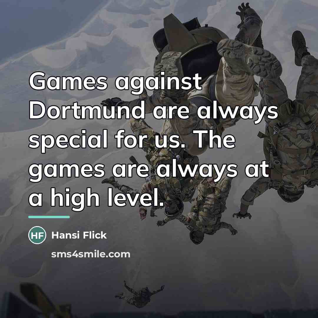 “Games against Dortmund are always special for us. The games…” quote by Hansi Flick