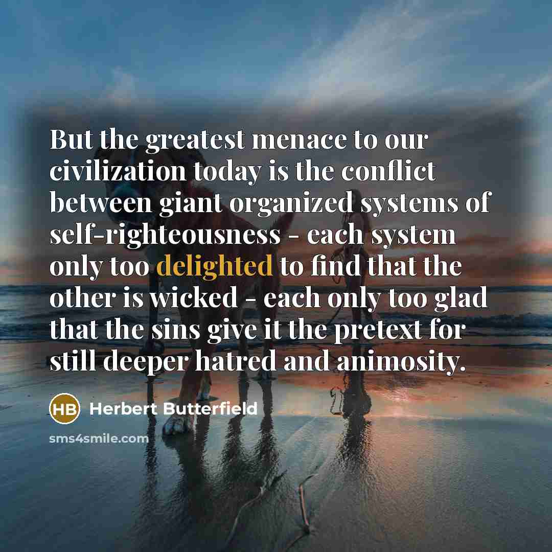 “But the greatest menace to our civilization today is the…” quote by Herbert Butterfield