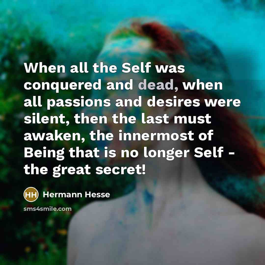 “When all the Self was conquered and dead, when all…” quote by Hermann Hesse