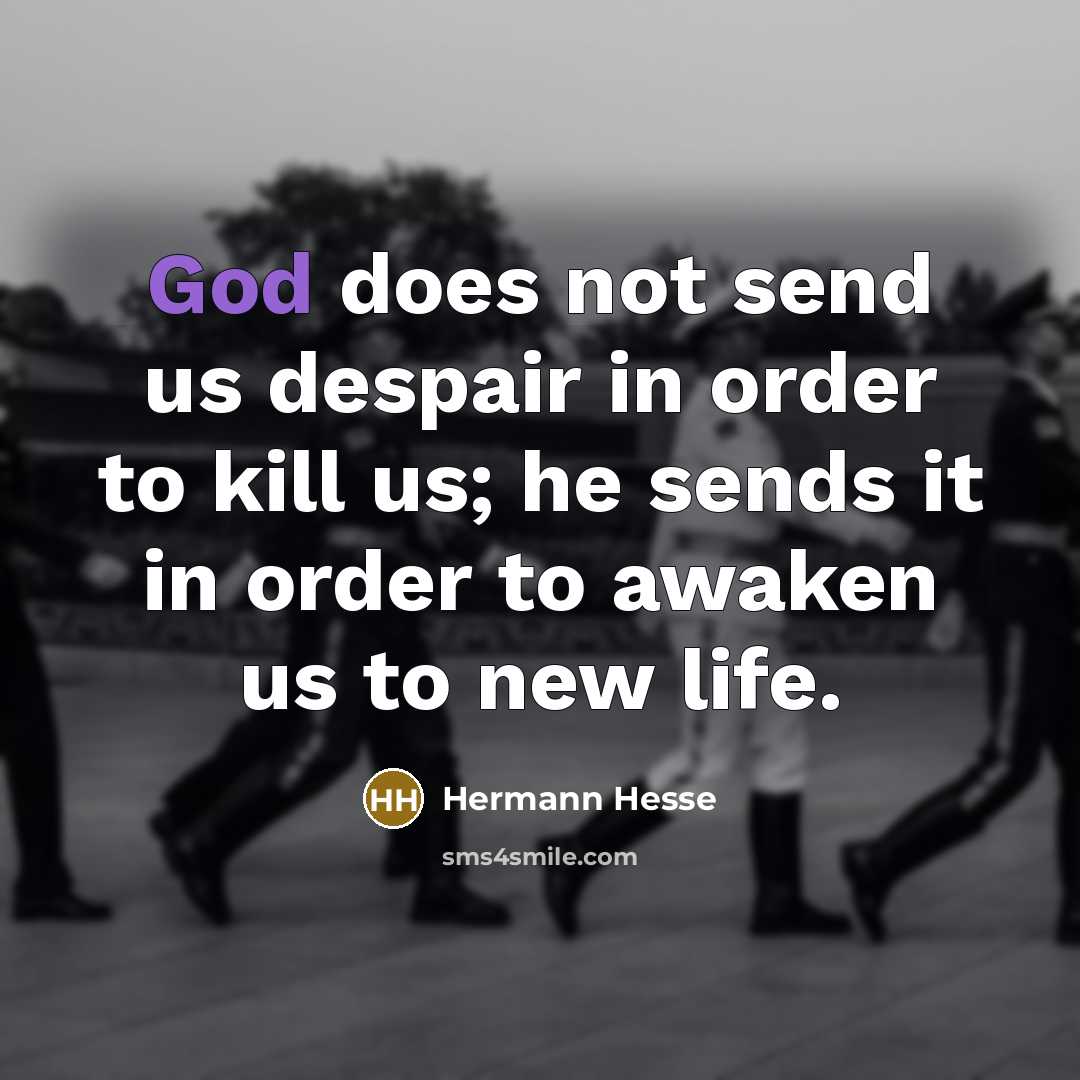 “God does not send us despair in order to kill…” quote by Hermann Hesse