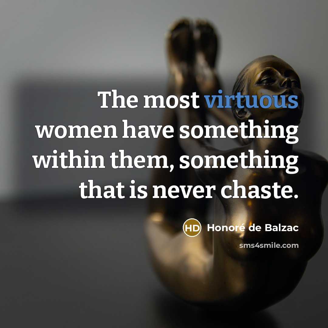 “The most virtuous women have something within them, something that…” quote by Honore de Balzac