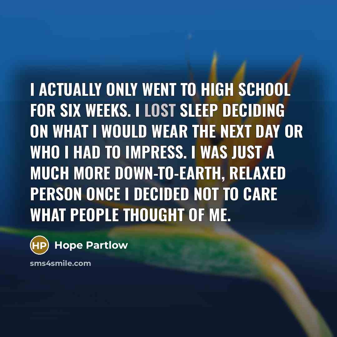 “I actually only went to high school for six weeks.…” quote by Hope Partlow