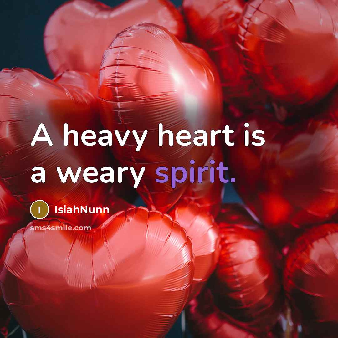 “A heavy heart is a weary spirit.…” quote by Isiahnunn