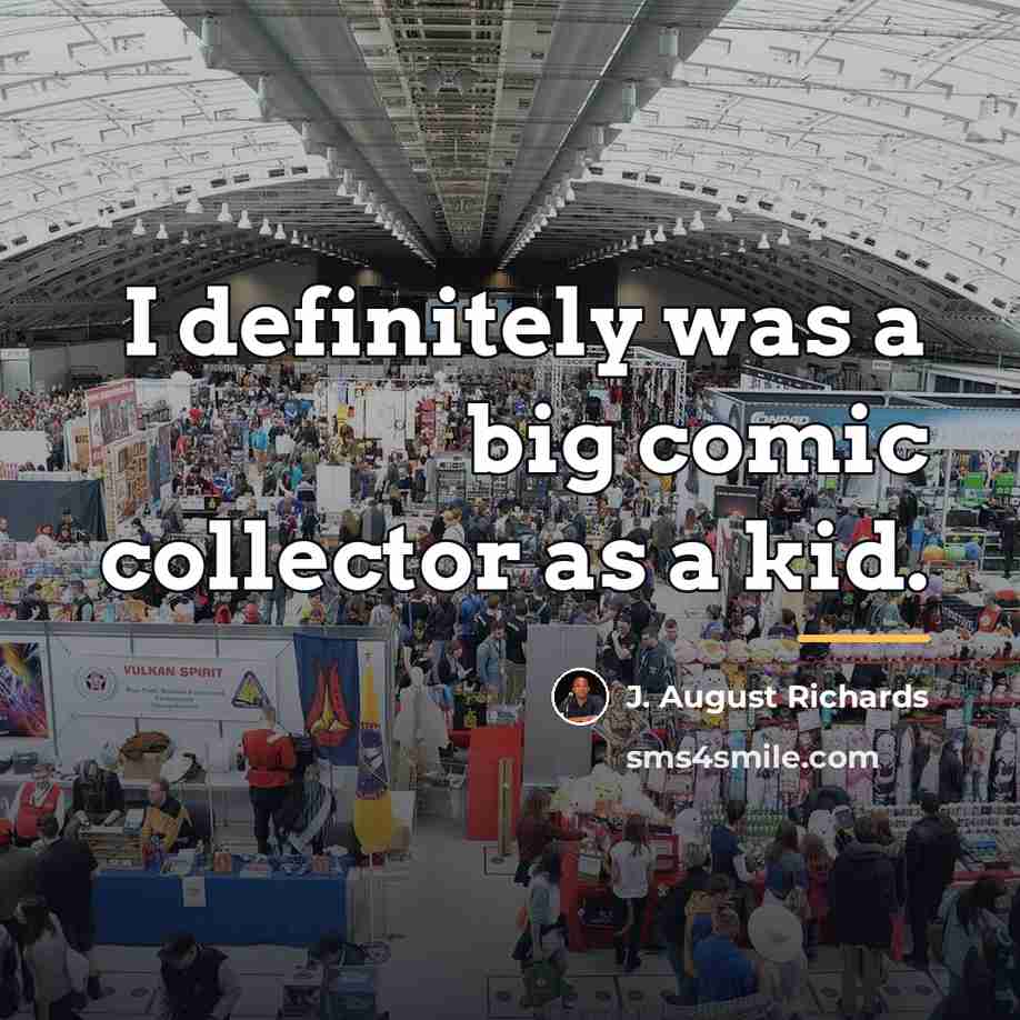 “I definitely was a big comic collector as a kid.…” quote by J. August Richards