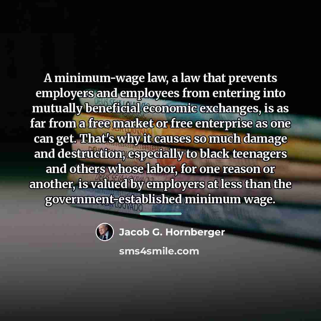 “A minimum-wage law, a law that prevents employers and employees…” quote by Jacob G. Hornberger