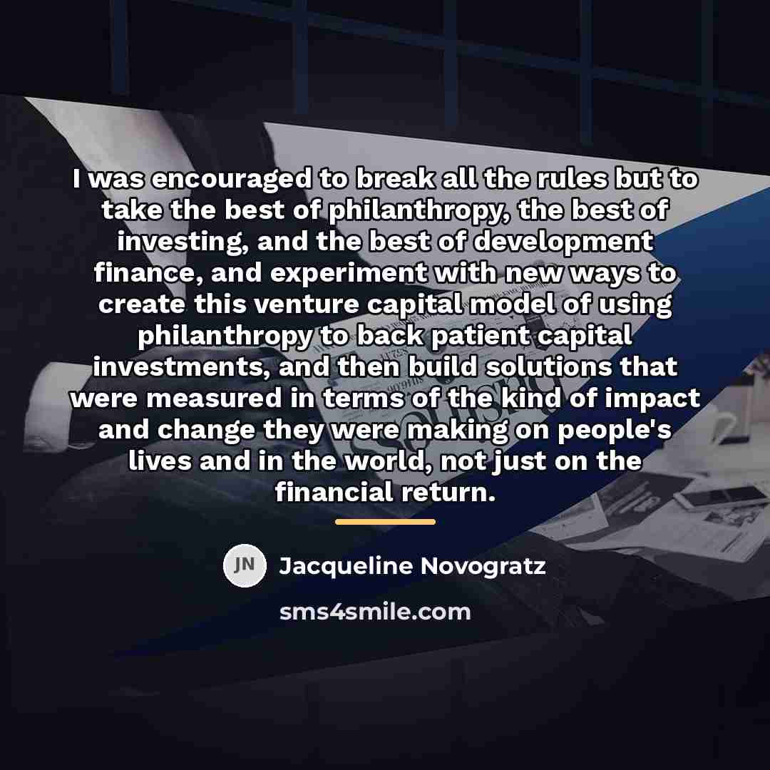 “I was encouraged to break all the rules but to…” quote by Jacqueline Novogratz