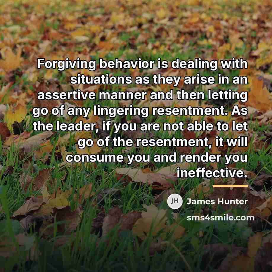 “Forgiving behavior is dealing with situations as they arise in…” quote by James Hunter