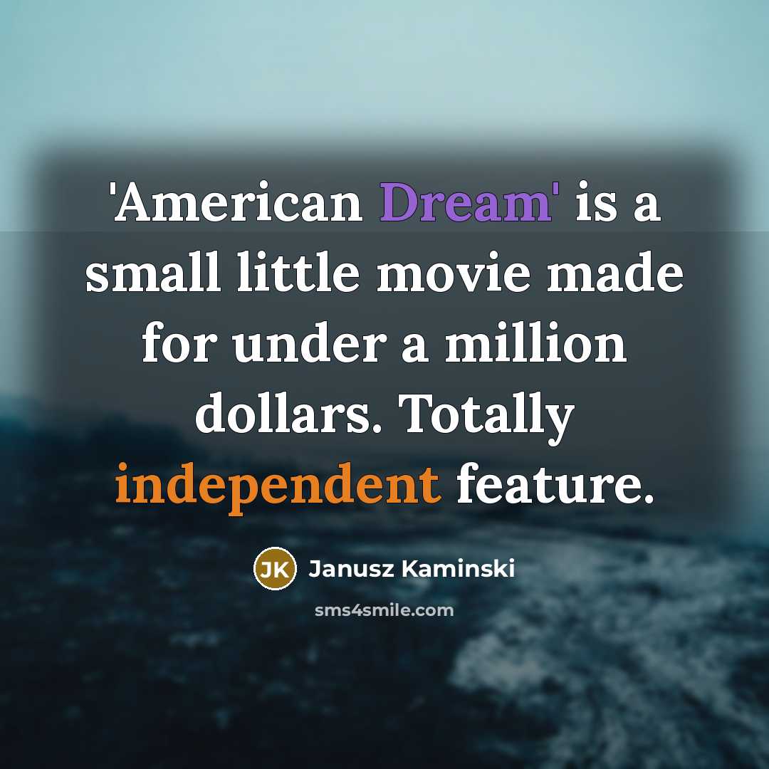 “'American Dream' is a small little movie made for under…” quote by Janusz Kaminski