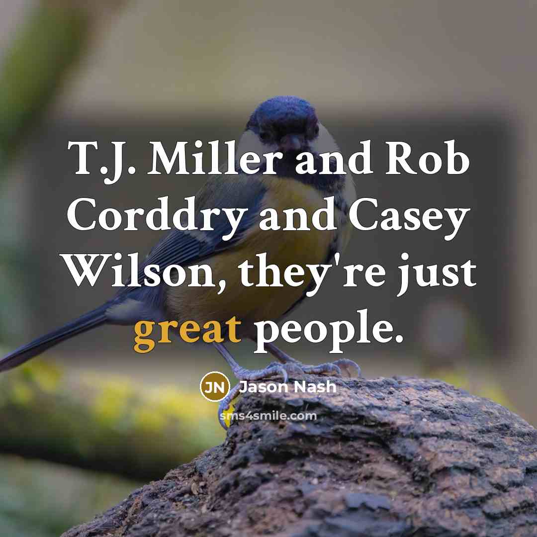 “T.J. Miller and Rob Corddry and Casey Wilson, they're just…” quote by Jason Nash