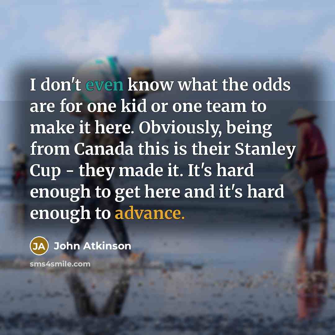 “I don't even know what the odds are for one…” quote by John Atkinson