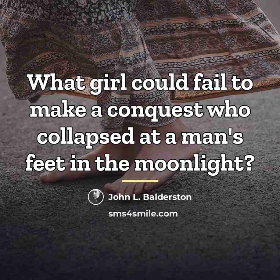 “What girl could fail to make a conquest who collapsed…” quote by John L. Balderston