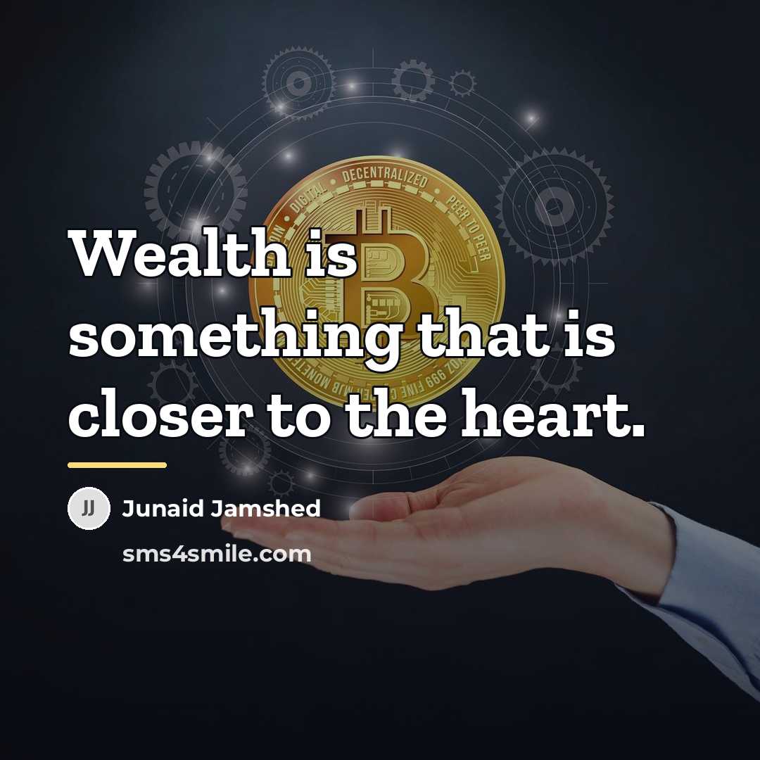 “Wealth is something that is closer to the heart.…” quote by Junaid Jamshed