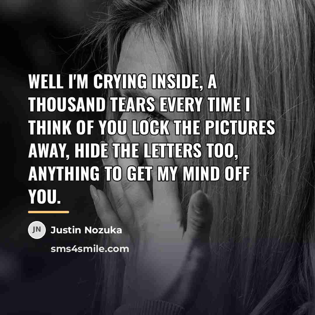 “Well I'm crying inside, A thousand tears every time I…” quote by Justin Nozuka