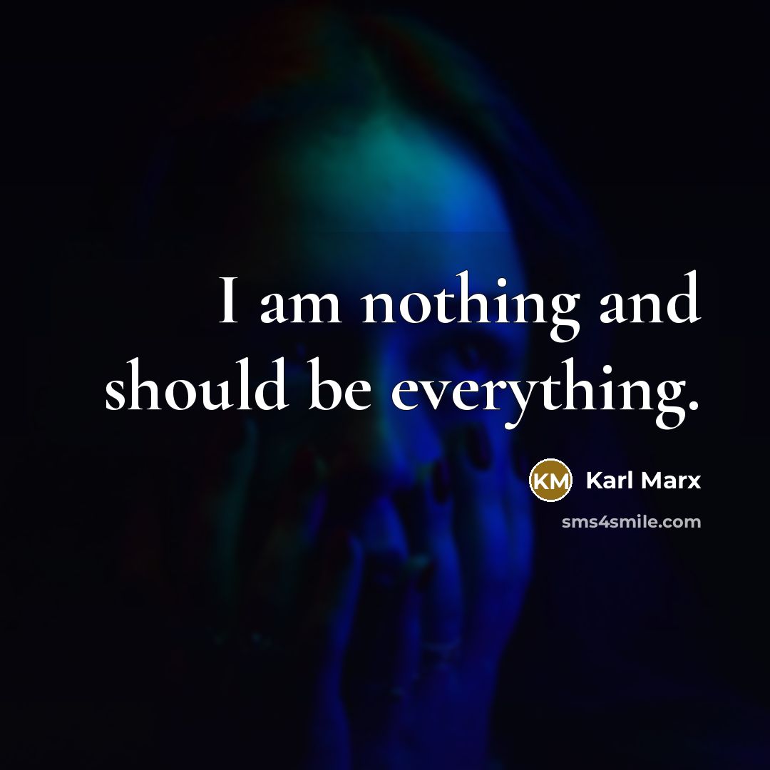“I am nothing and should be everything.…” quote by Karl Marx