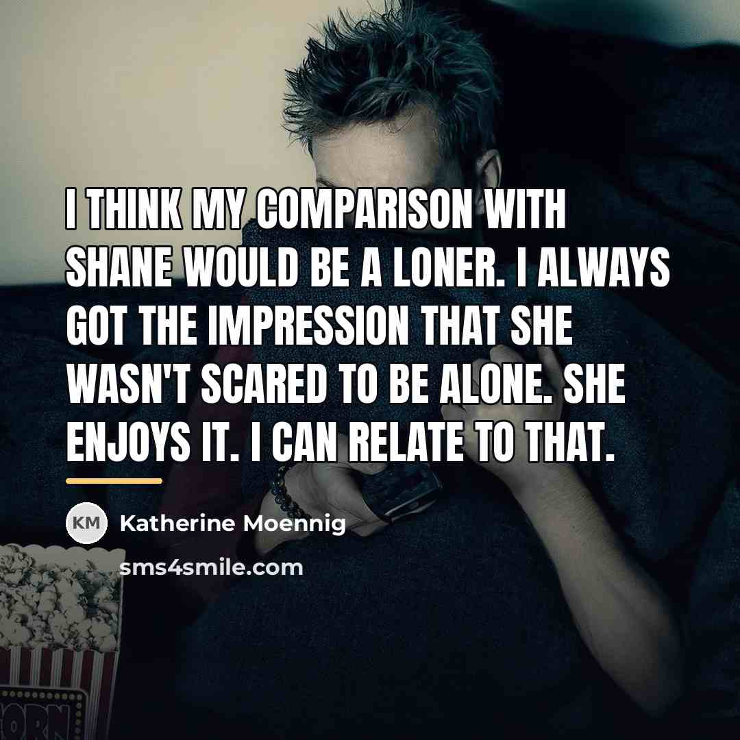 “I think my comparison with Shane would be a loner.…” quote by Katherine Moennig