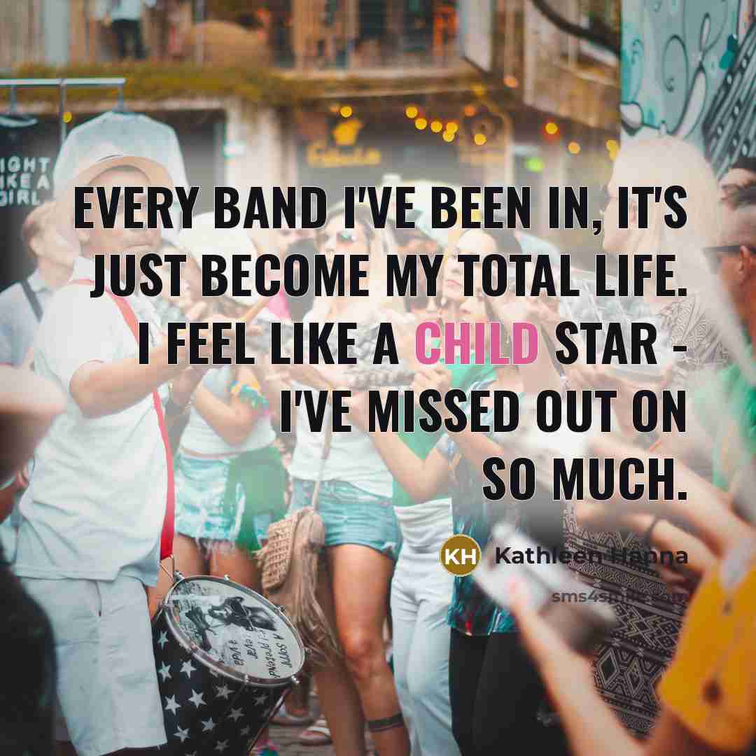 “Every band I've been in, it's just become my total…” quote by Kathleen Hanna