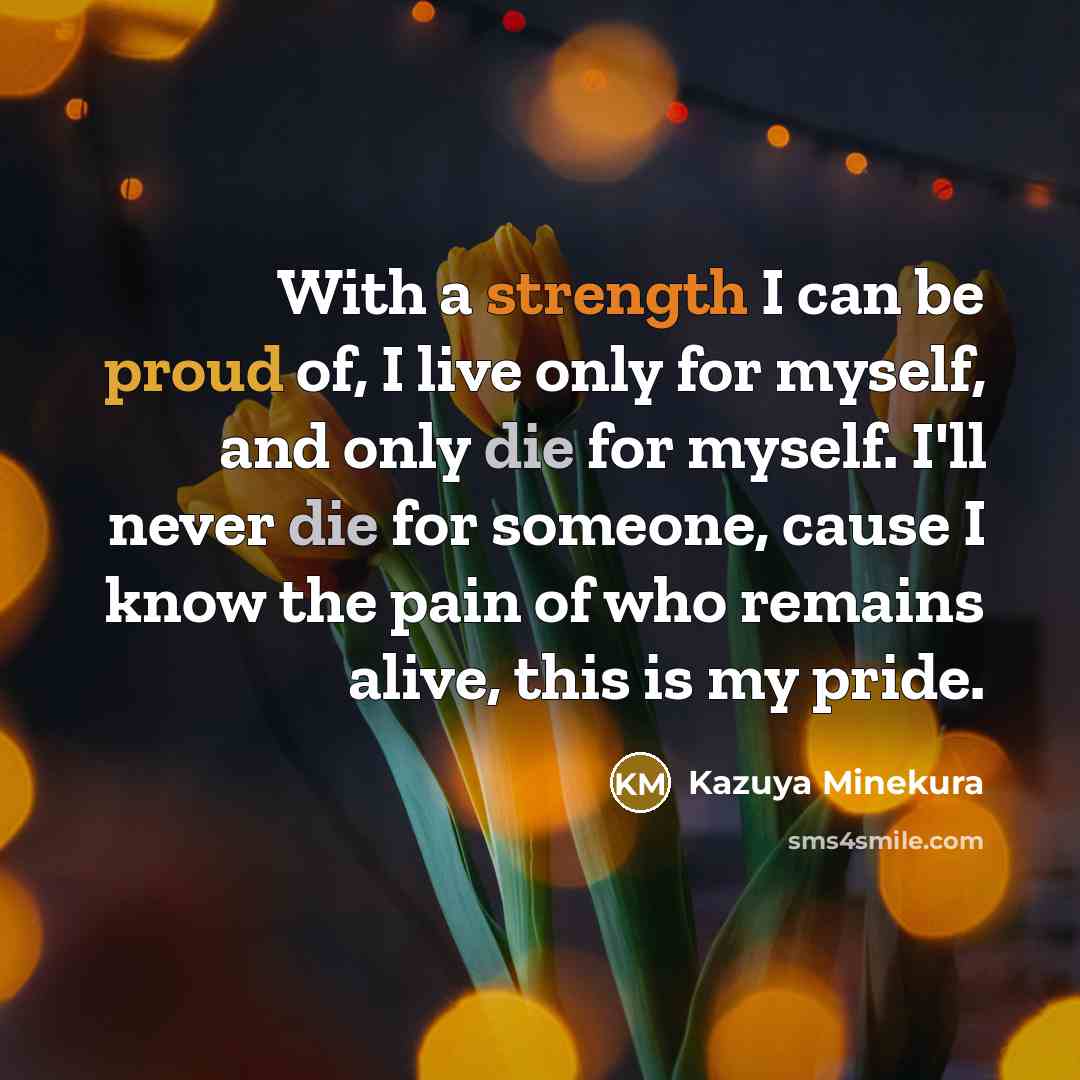 “With a strength I can be proud of, I live…” quote by Kazuya Minekura