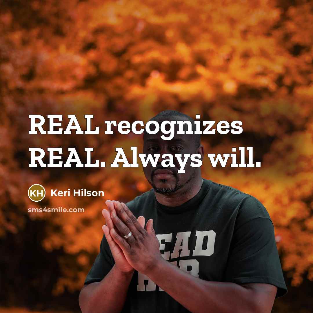 “REAL recognizes REAL. Always will.…” quote by Keri Hilson