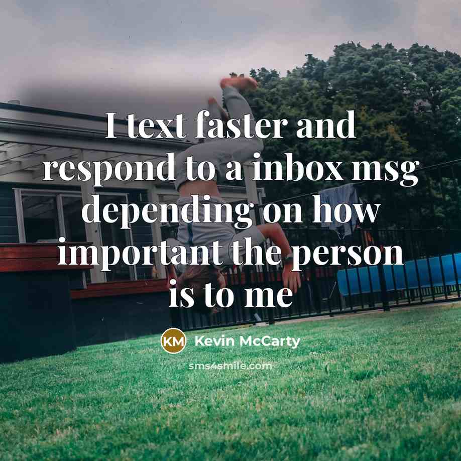 “I text faster and respond to a inbox msg depending…” quote by Kevin McCarty