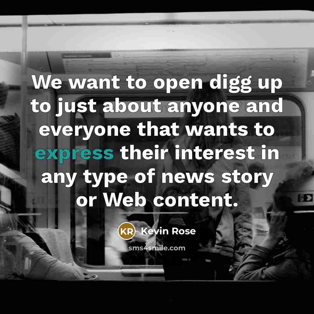 “We want to open digg up to just about anyone…” quote by Kevin Rose