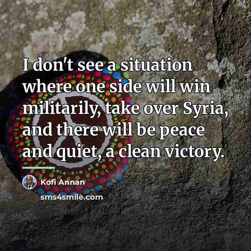 “I don't see a situation where one side will win…” quote by Kofi Annan