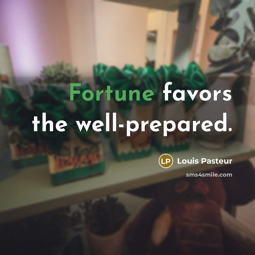 “Fortune favors the well-prepared.…” quote by Louis Pasteur