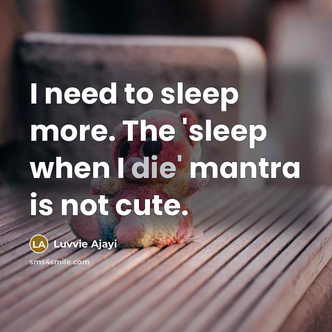 “I need to sleep more. The 'sleep when I die'…” quote by Luvvie Ajayi