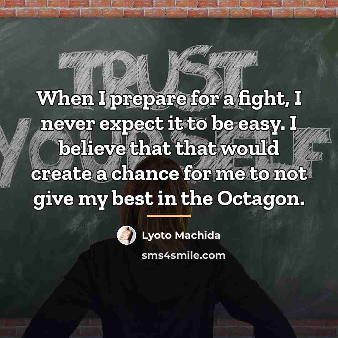 “When I prepare for a fight, I never expect it…” quote by Lyoto Machida