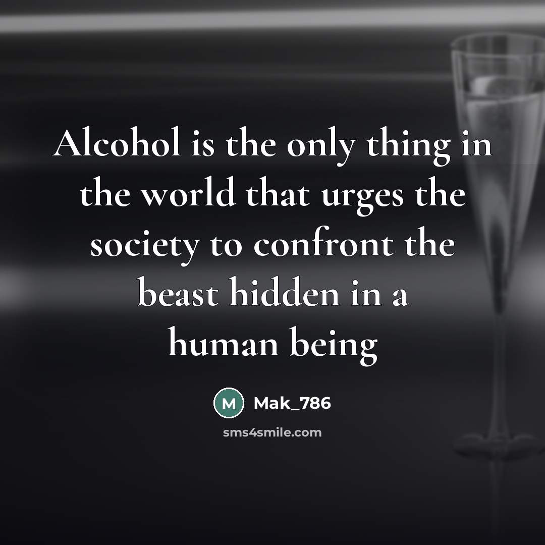“Alcohol is the only thing in the world that urges…” quote by Mak_786