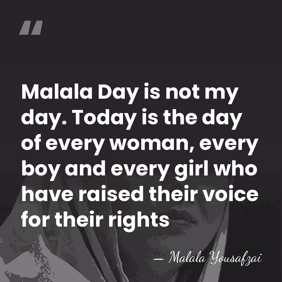 Malala Day is not my day. Today is the day of every&hellip; - Malala Yousafzai