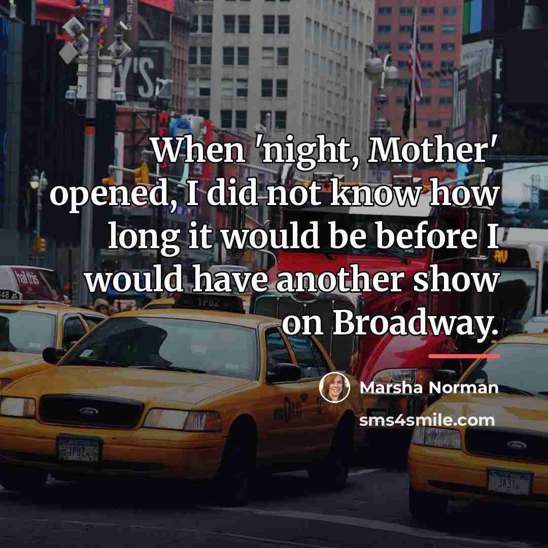 “When 'night, Mother' opened, I did not know how long…” quote by Marsha Norman