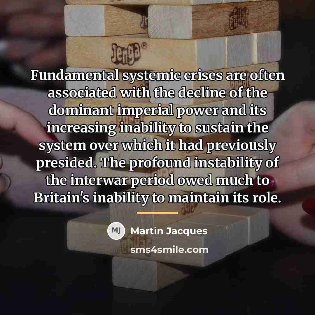 “Fundamental systemic crises are often associated with the decline of…” quote by Martin Jacques
