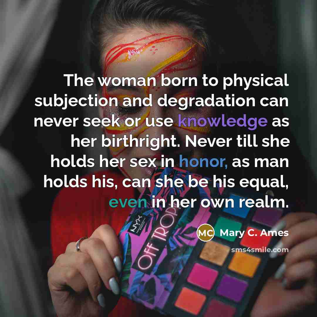 “The woman born to physical subjection and degradation can never…” quote by Mary C. Ames