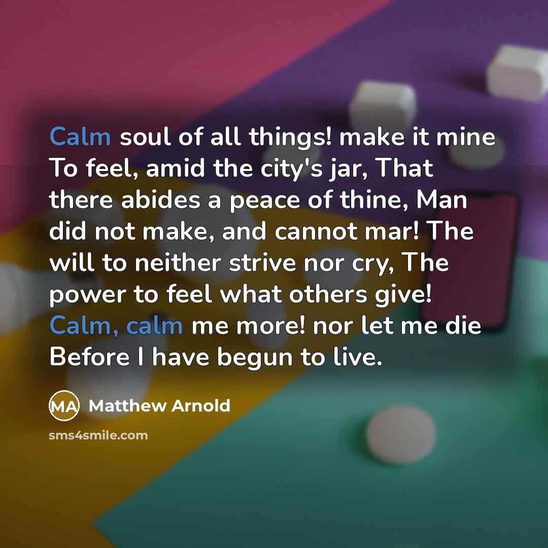 “Calm soul of all things! make it mine To feel,…” quote by Matthew Arnold