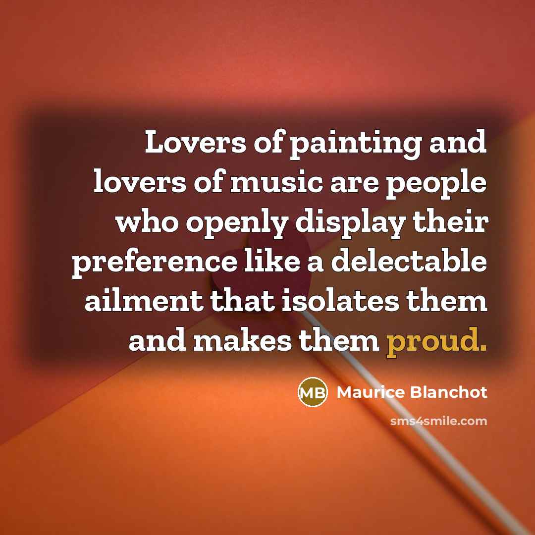 “Lovers of painting and lovers of music are people who…” quote by Maurice Blanchot