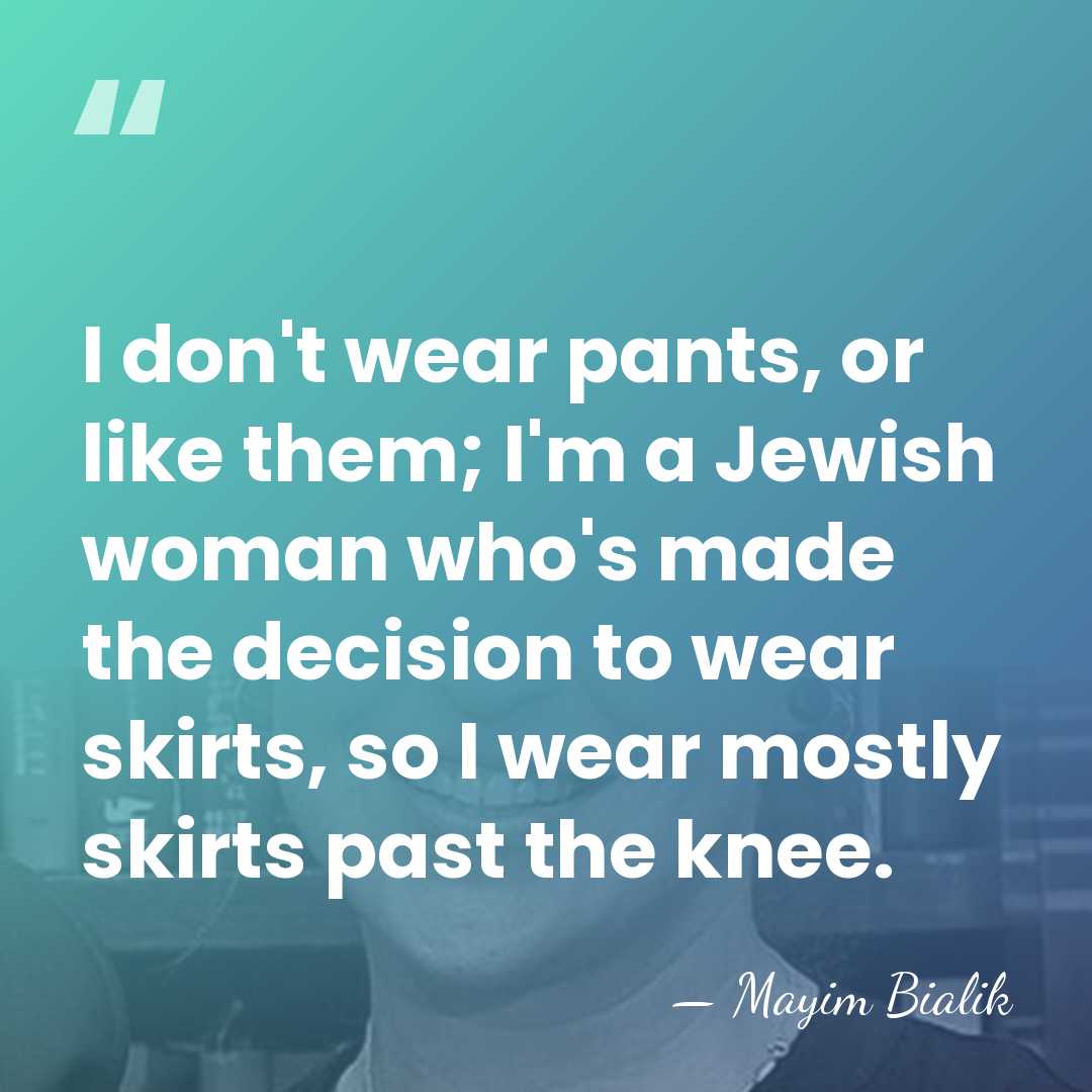 I don't wear pants, or like them; I'm a Jewish woman who's&hellip; - Mayim Bialik