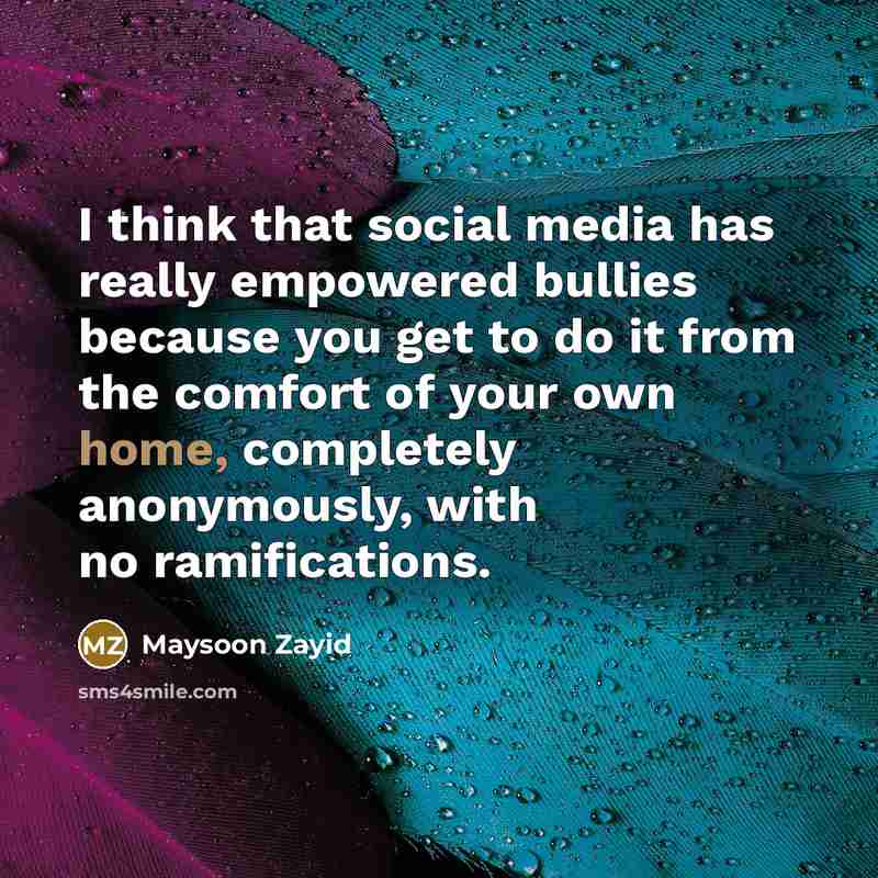 “I think that social media has really empowered bullies because…” quote by Maysoon Zayid