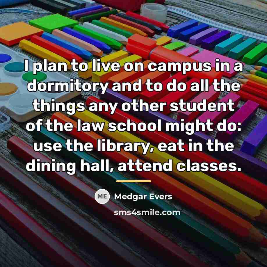 “I plan to live on campus in a dormitory and…” quote by Medgar Evers
