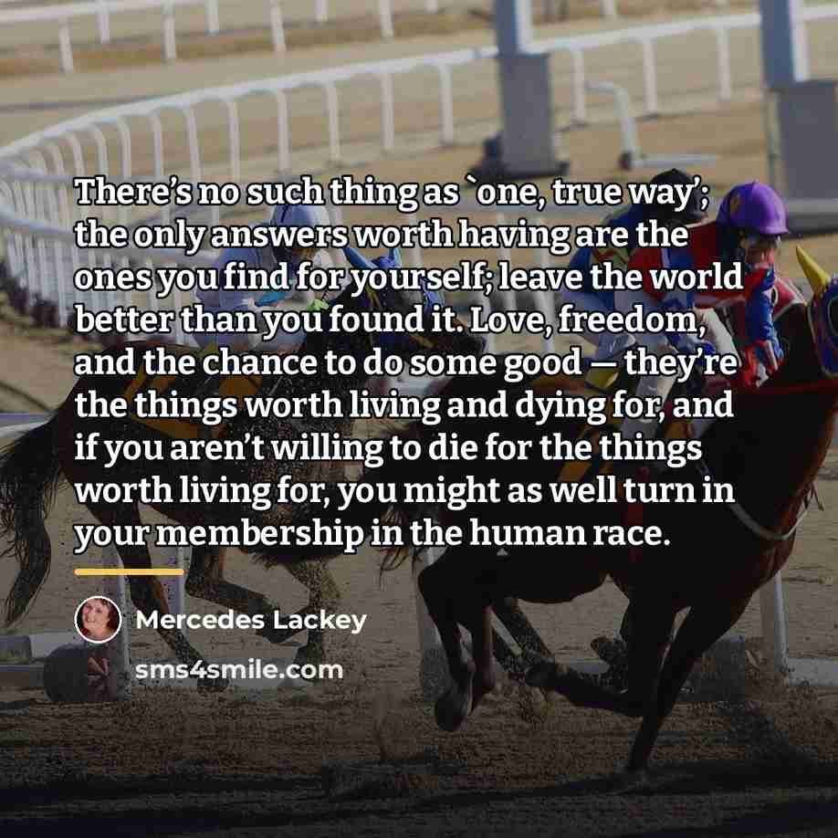“There’s no such thing as `one, true way’; the only…” quote by Mercedes Lackey