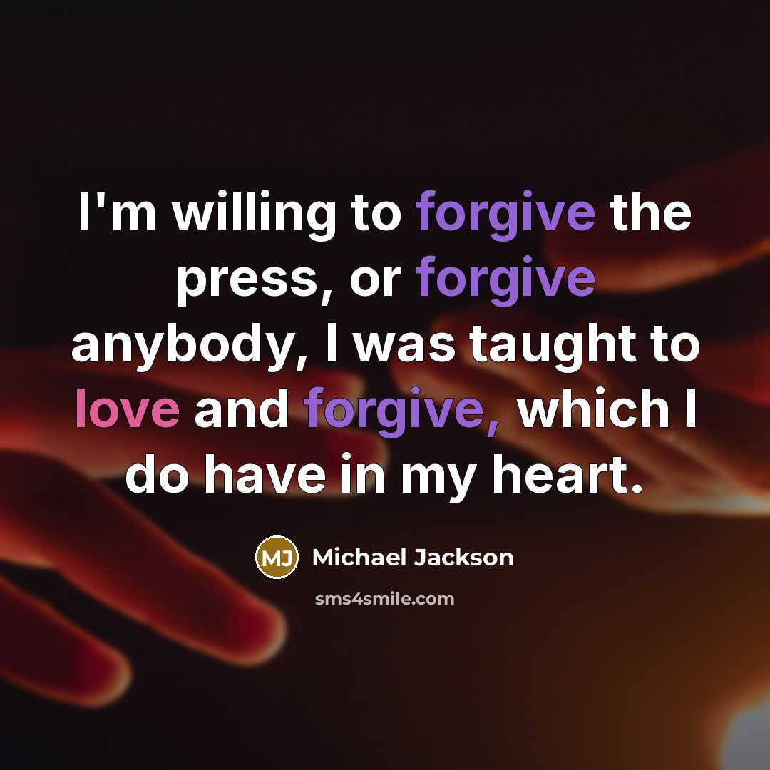 “I'm willing to forgive the press, or forgive anybody, I…” quote by Michael Jackson